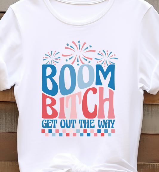 Boom Bitch Get Out The Way - 4th of July - DTF Transfer