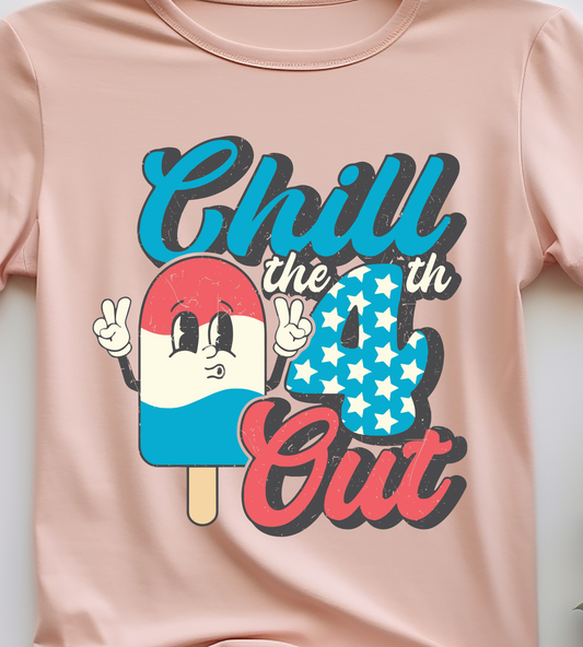 Chill The 4th Out  - 4th of July - DTF Transfer