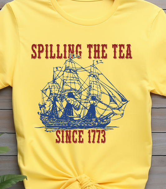 Spilling The Tea Since 1773 - 4th of July - DTF Transfer